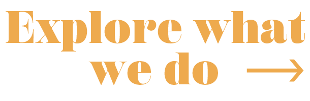 Explore what we do